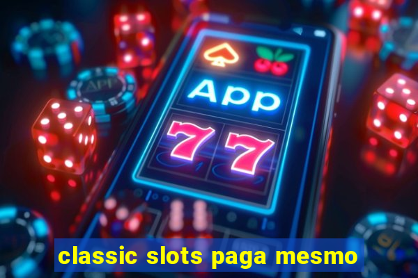 classic slots paga mesmo